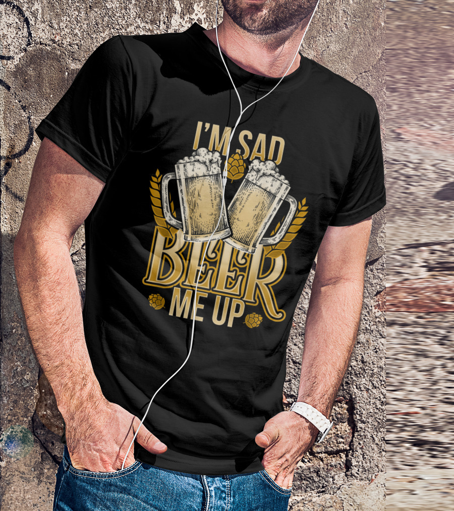 I'm Sad Beer Me Up Craft Beer Mugs And Hops T-Shirt
