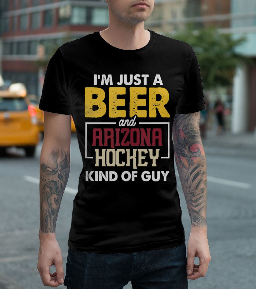 I'm Just a Beer and Arizona Hockey Kind of Guy T-Shirt