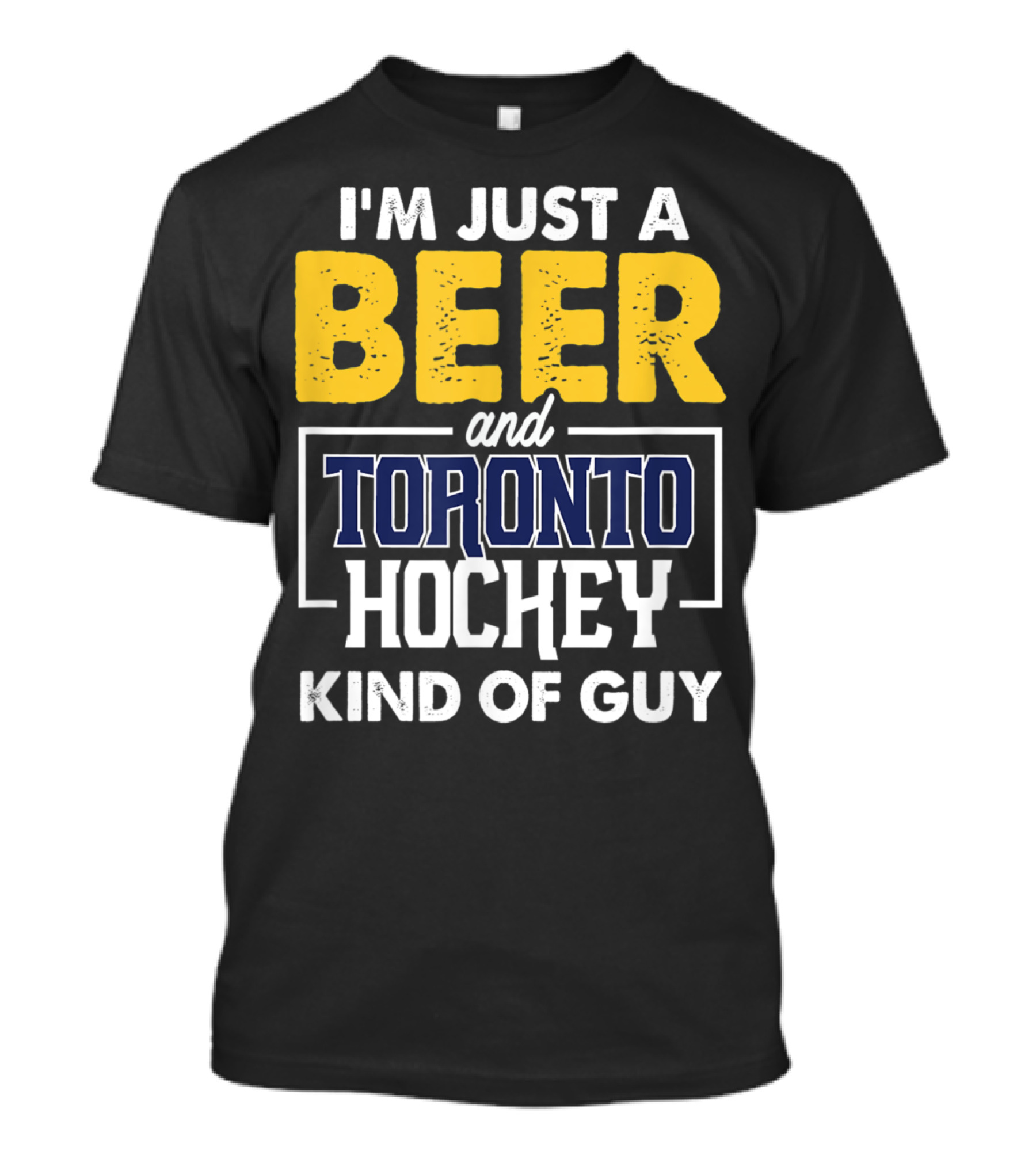 I'm Just A Beer And Toronto Hockey Kind Of Guy T-Shirt