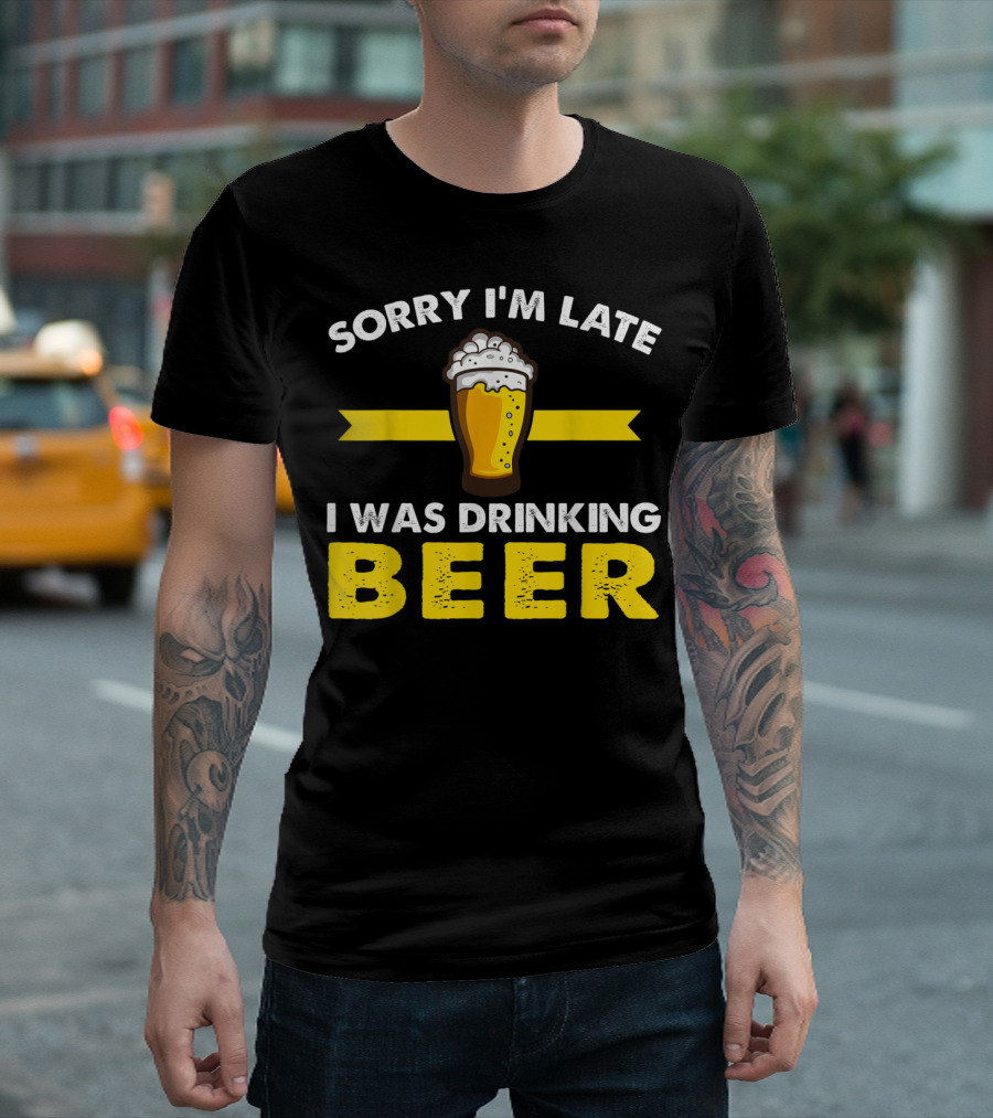 Sorry I'm Late I Was Drinking Beer Pint Glass T-Shirt