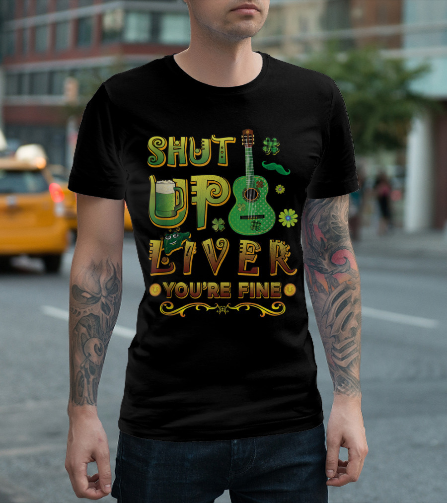 Shut Up Liver You're Fine St Patricks Day Mens Beer Drinking Guitar T-Shirt