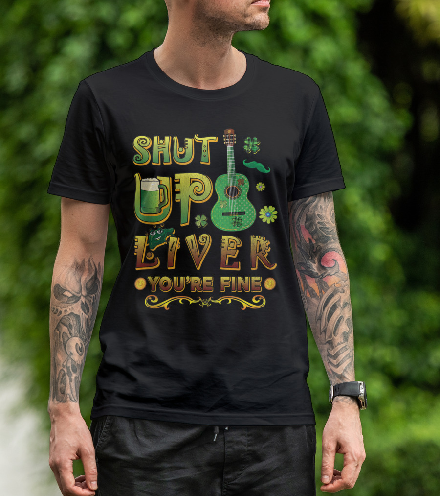 Shut Up Liver You're Fine St Patricks Day Mens Beer Drinking Guitar T-Shirt