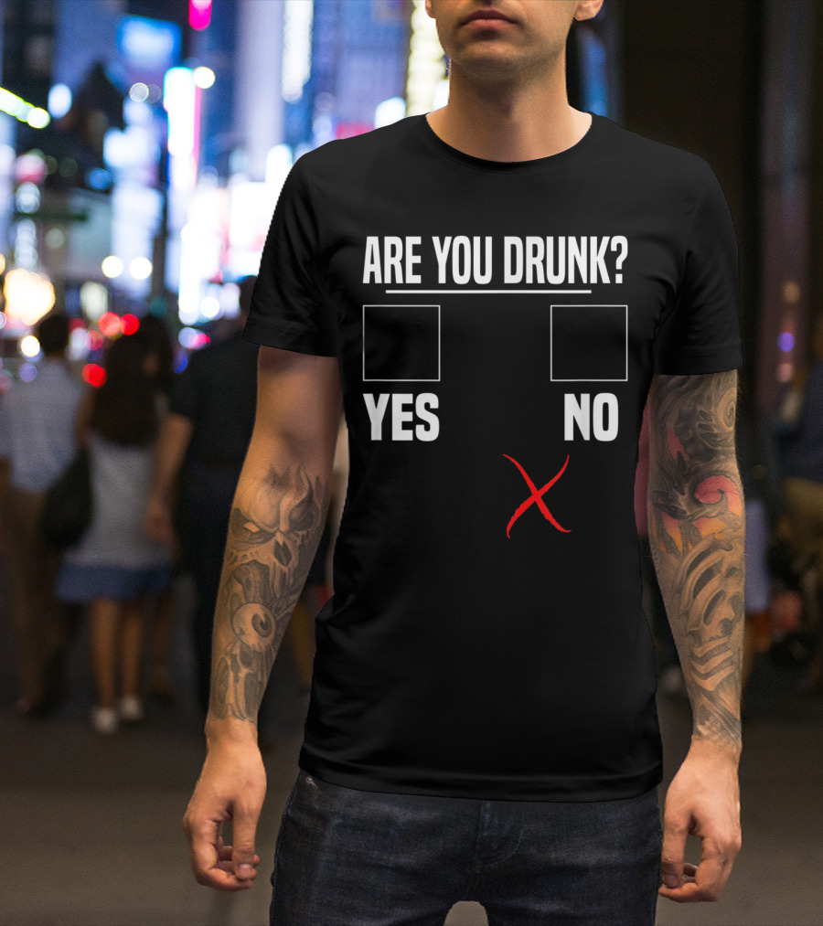 Are You Drunk Yes No Funny Beer Drinking Bar Party Gag T-Shirt