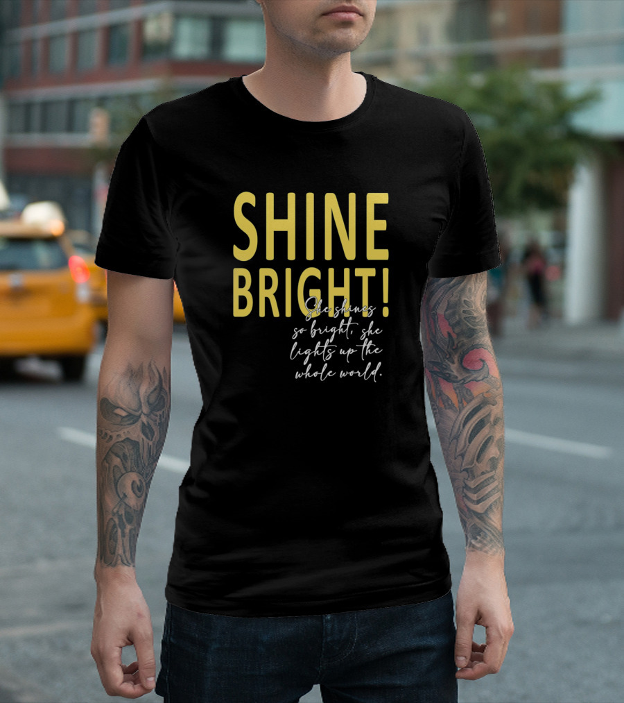 SHINE BRIGHT She Shines So Bright She Lights Up the Whole World Women's Day Sun Emancipation T-Shirt