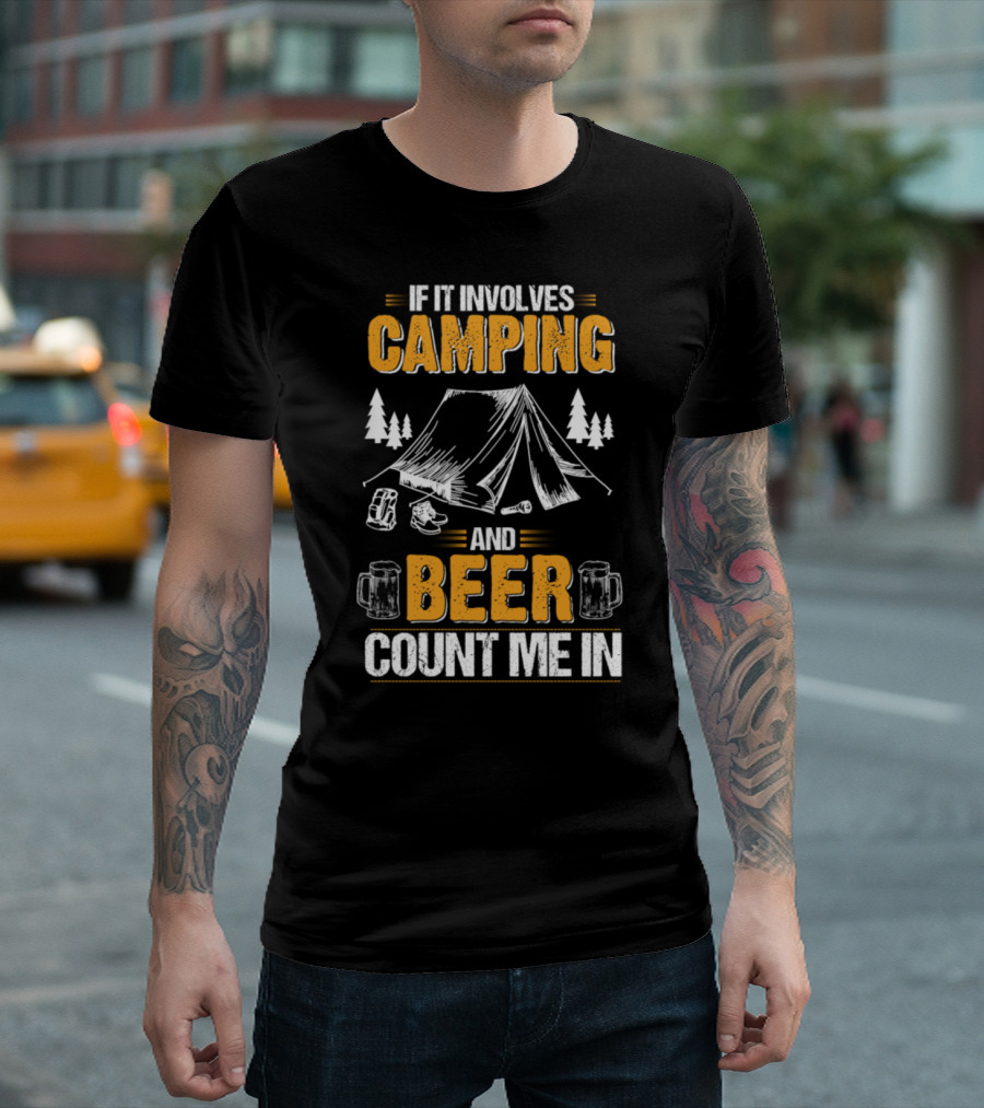 If It Involves Camping And Beer Count Me In T-Shirt