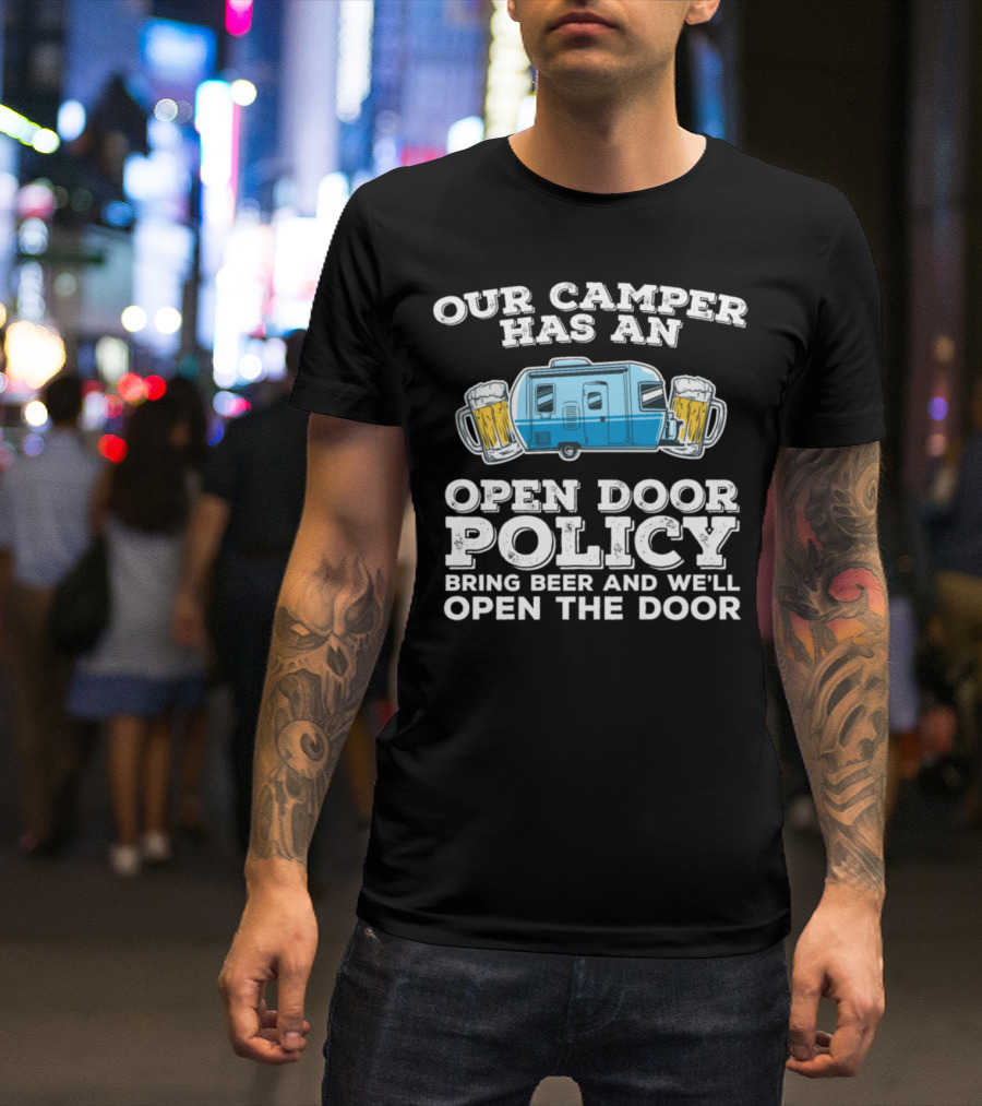 Our Camper Has An Open Door Policy Bring Beer And We'll Open The Door T-Shirt