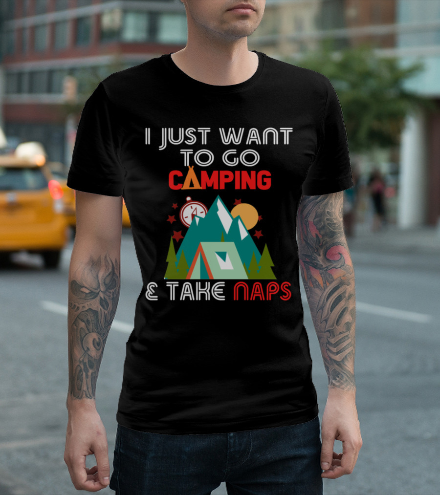 I Just Want to Go Camping and Take Naps Perfect Family Camp T-Shirt