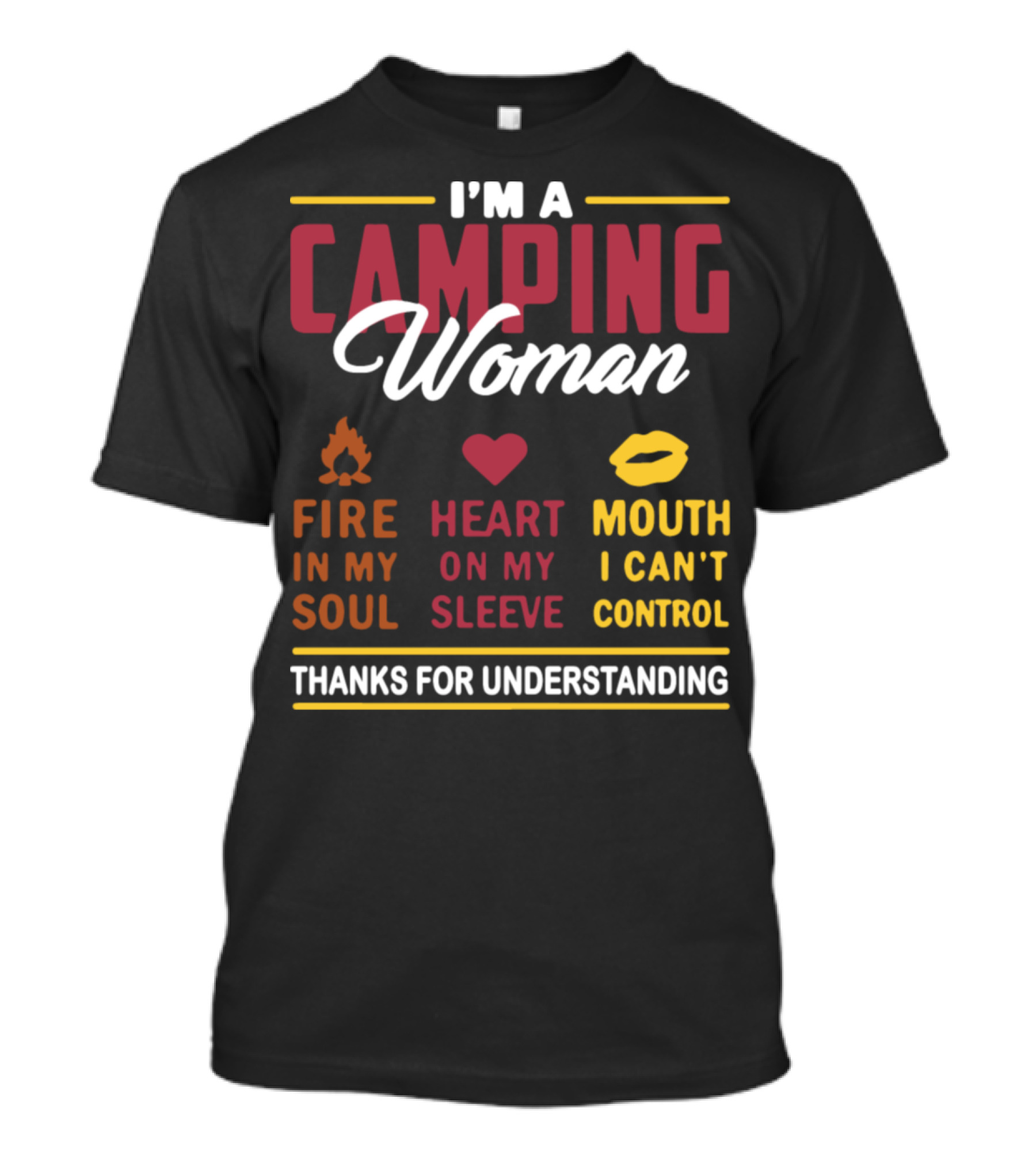 I'm A Camping Woman Fire In My Soul Heart On My Sleeve Mouth I Can't Control Thanks For Understanding T-Shirt