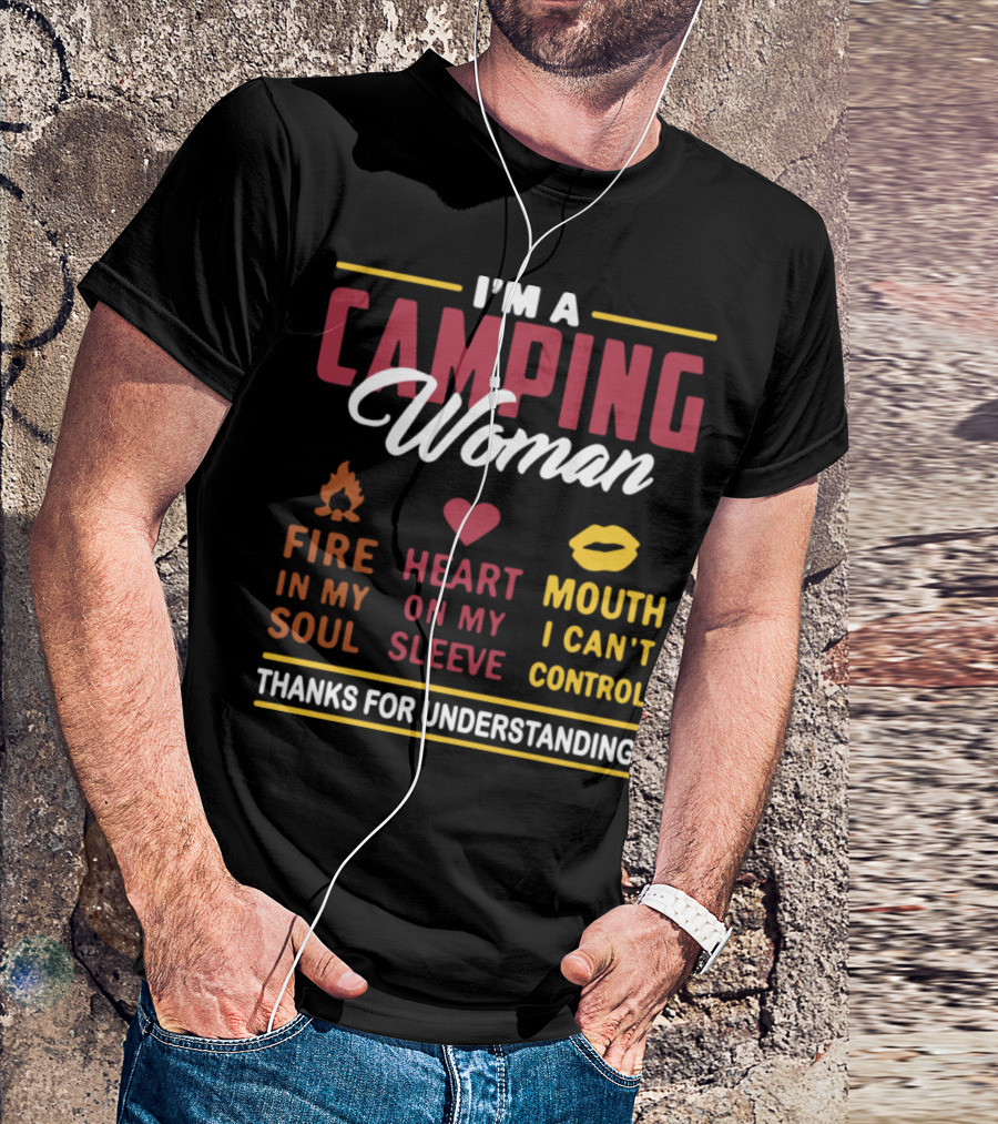 I'm A Camping Woman Fire In My Soul Heart On My Sleeve Mouth I Can't Control Thanks For Understanding T-Shirt
