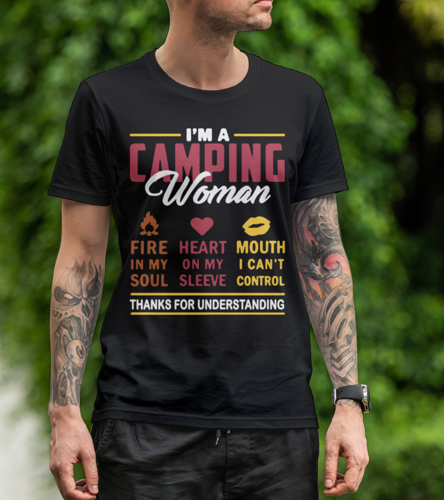 I'm A Camping Woman Fire In My Soul Heart On My Sleeve Mouth I Can't Control Thanks For Understanding T-Shirt