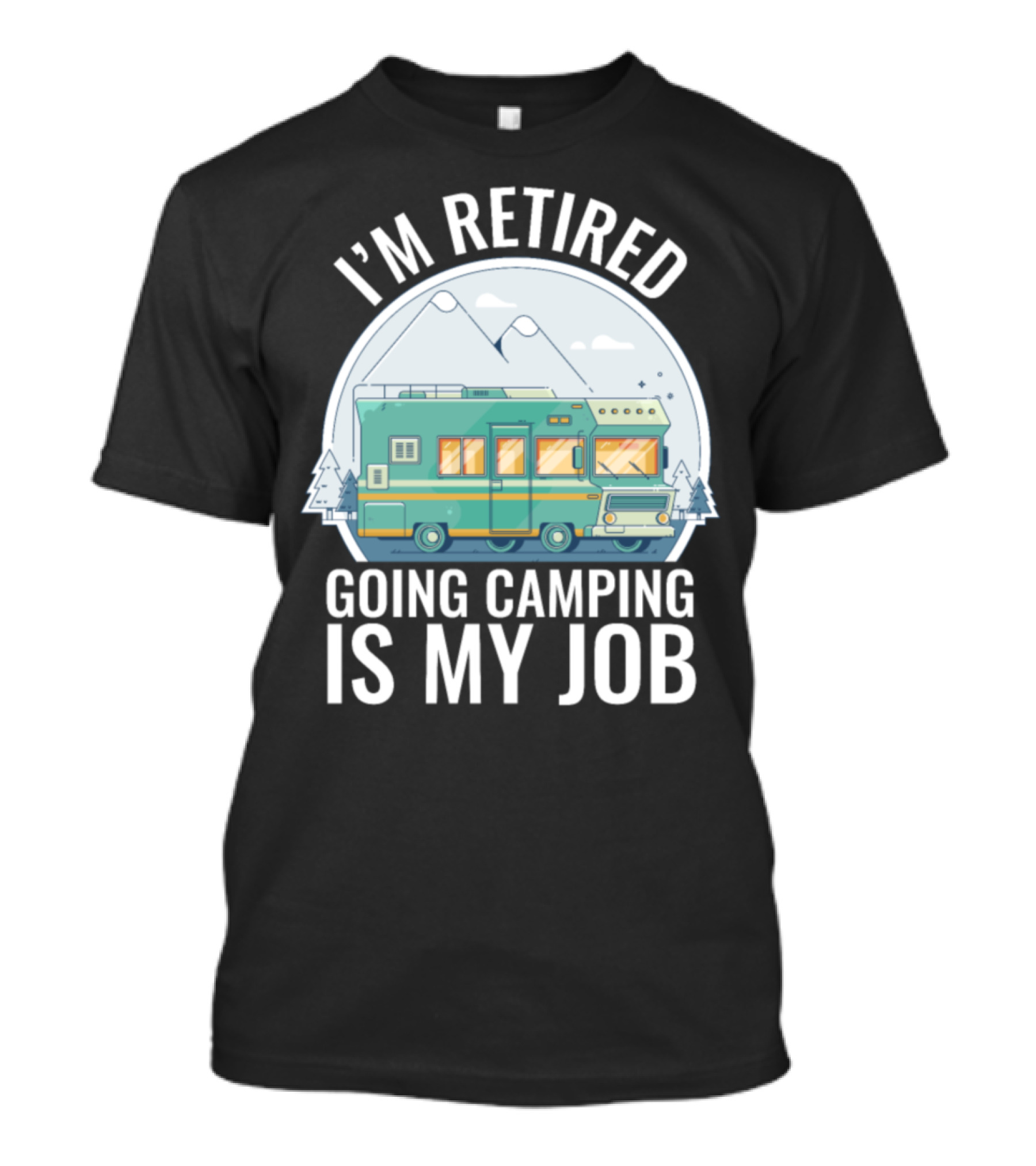 I'm Retired Going Camping Is My Job RV Mountains T-Shirt