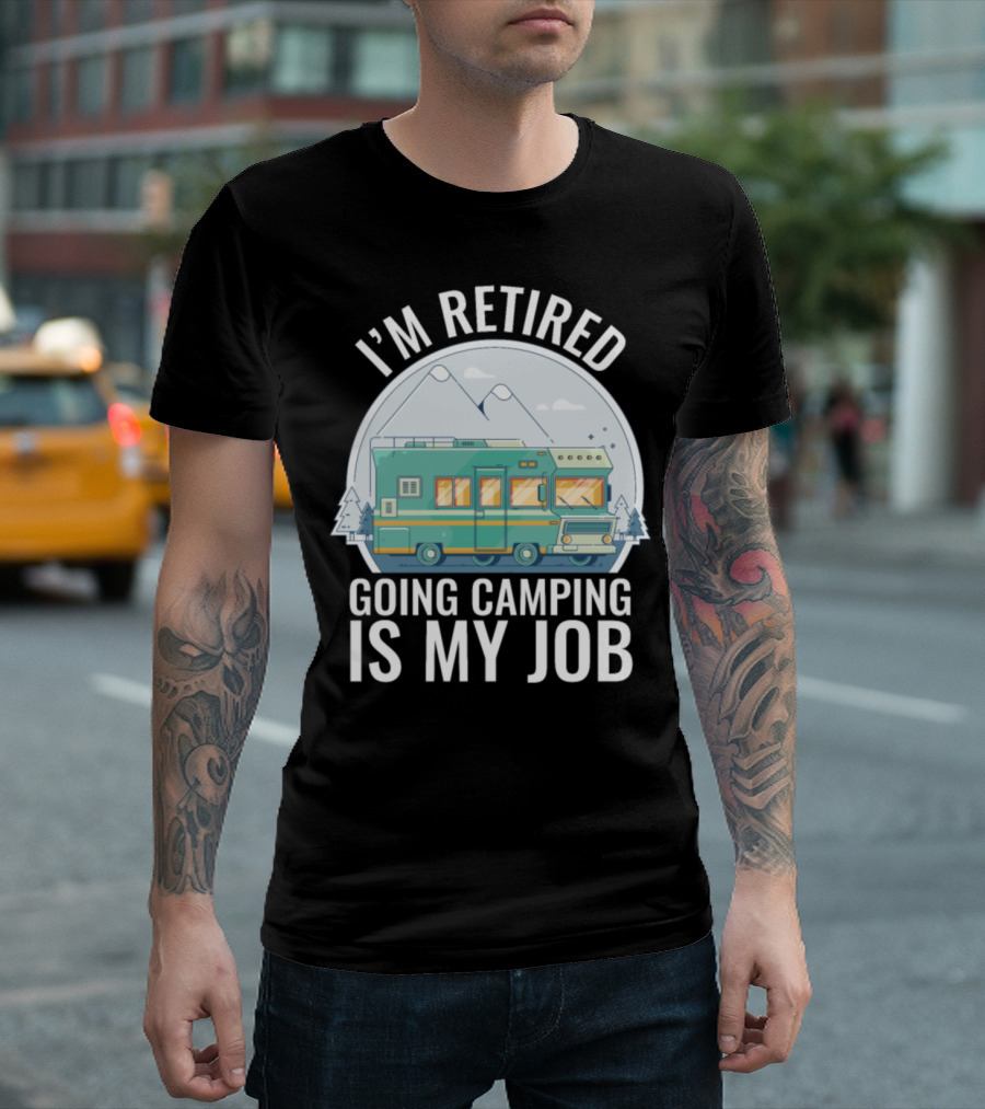 I'm Retired Going Camping Is My Job RV Mountains T-Shirt