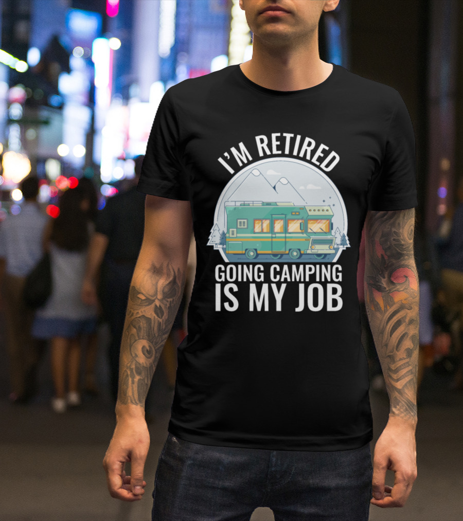 I'm Retired Going Camping Is My Job RV Mountains T-Shirt