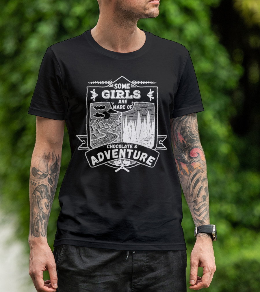 Some Girls Are Made Of Chocolate And Adventure With Scenic Mountains And Forest T-Shirt