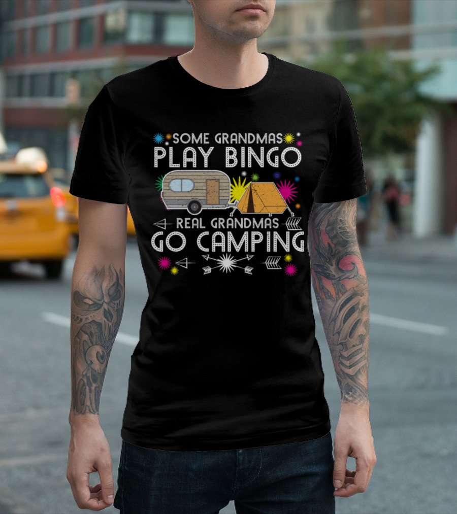 Some Grandmas Play Bingo Real Grandmas Go Camping T-Shirt