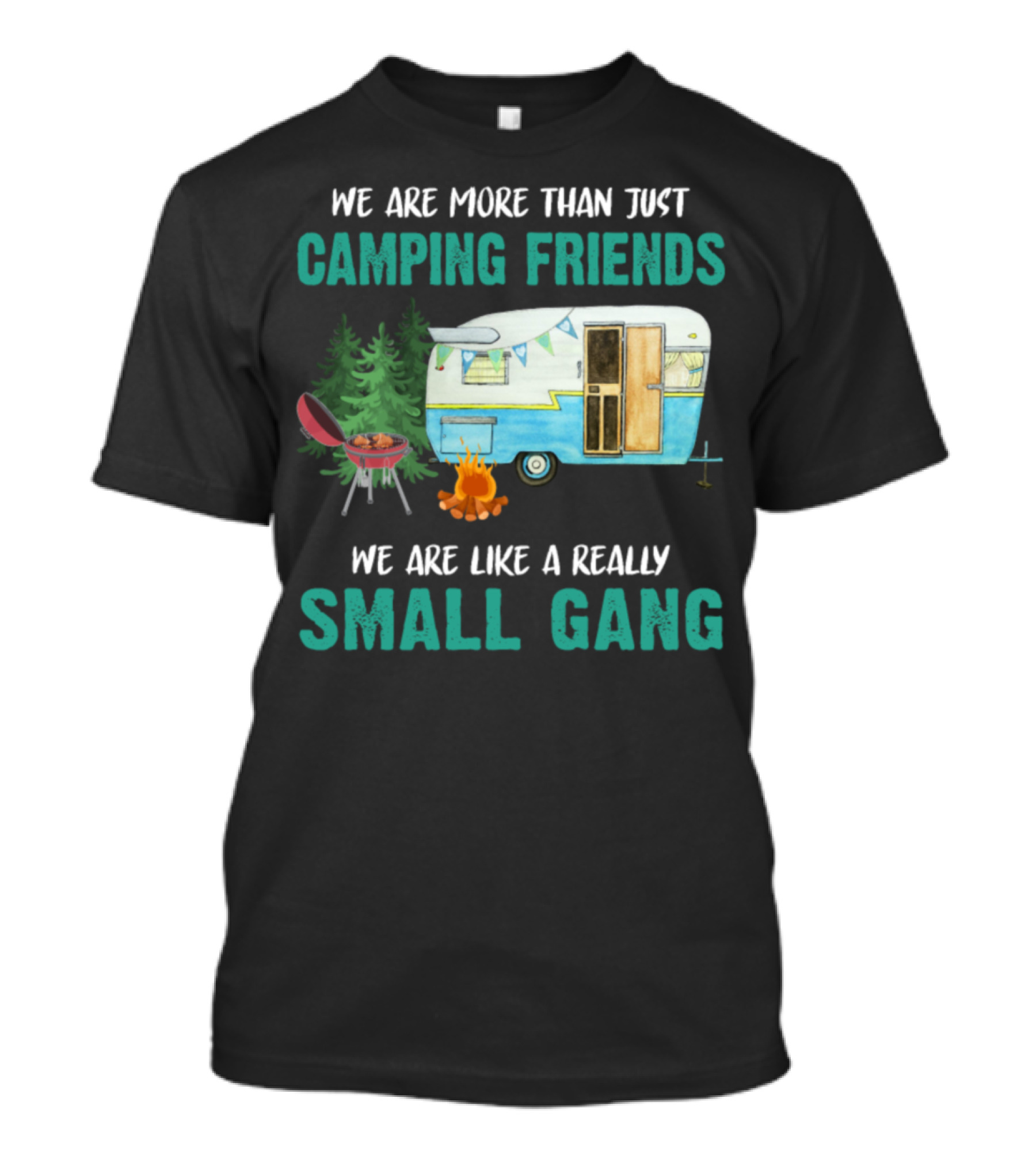 We Are More Than Just Camping Friends We Are Like A Really Small Gang T-Shirt