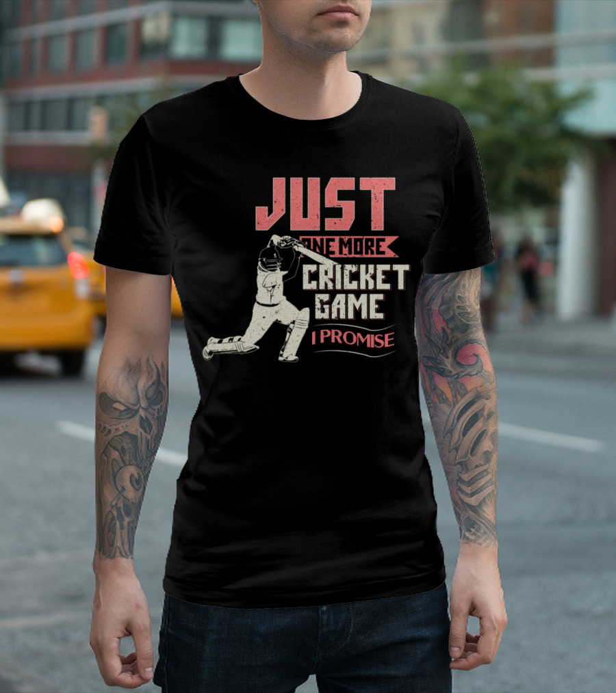 JUST ONE MORE CRICKET GAME I PROMISE T-Shirt