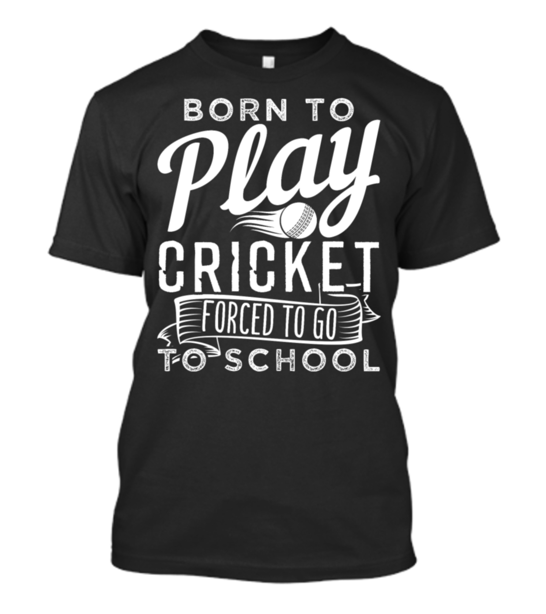 Born To Play Cricket Forced To Go To School T-Shirt