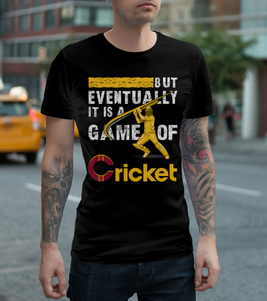 But Eventually It Is A Game Of Cricket Batter T-Shirt