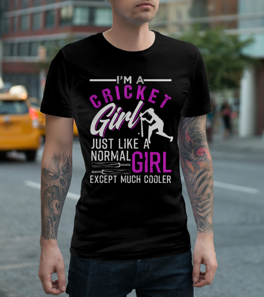 I'm a Cricket Girl Just Like a Normal Girl Except Much Cooler T-Shirt