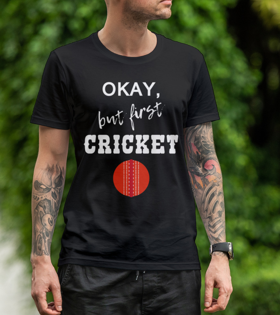 Okay But First Cricket T-Shirt