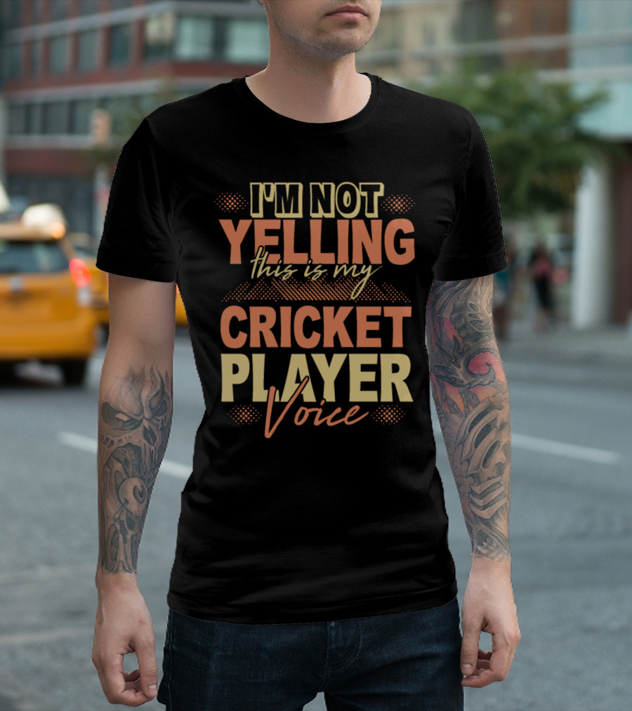 I'm Not Yelling This Is My Cricket Player Voice T-Shirt