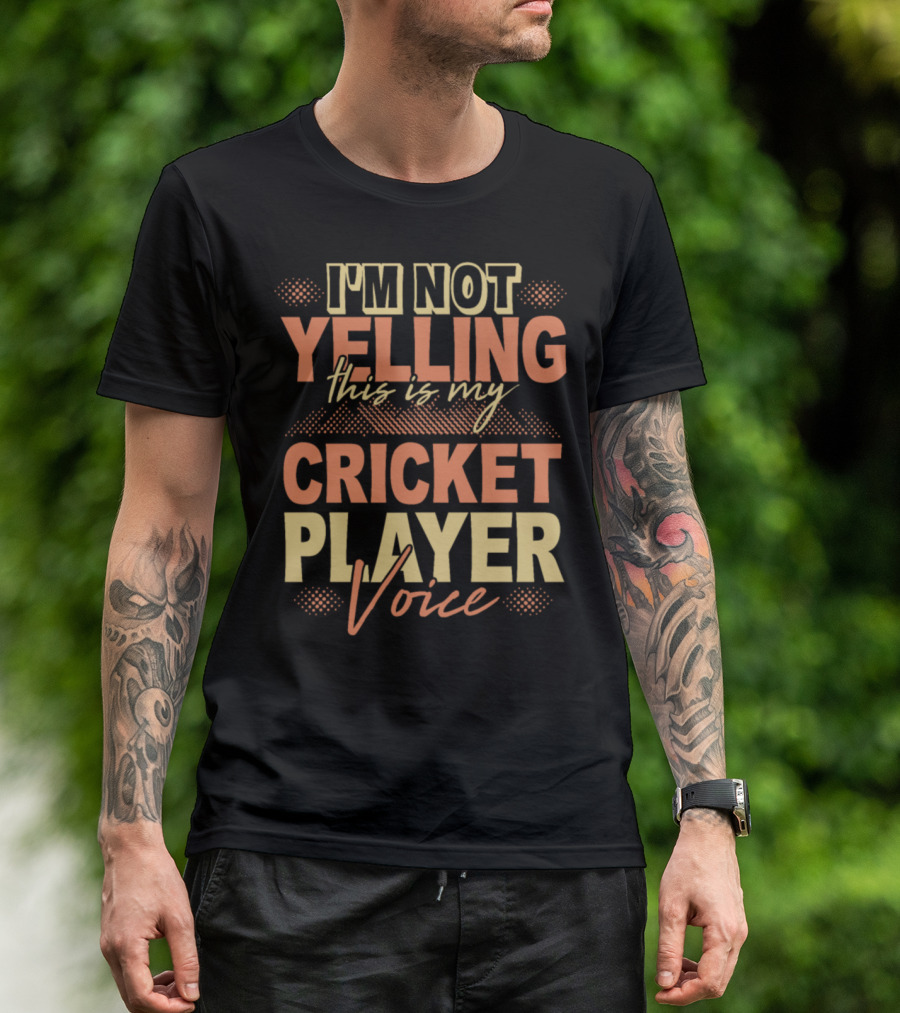 I'm Not Yelling This Is My Cricket Player Voice T-Shirt