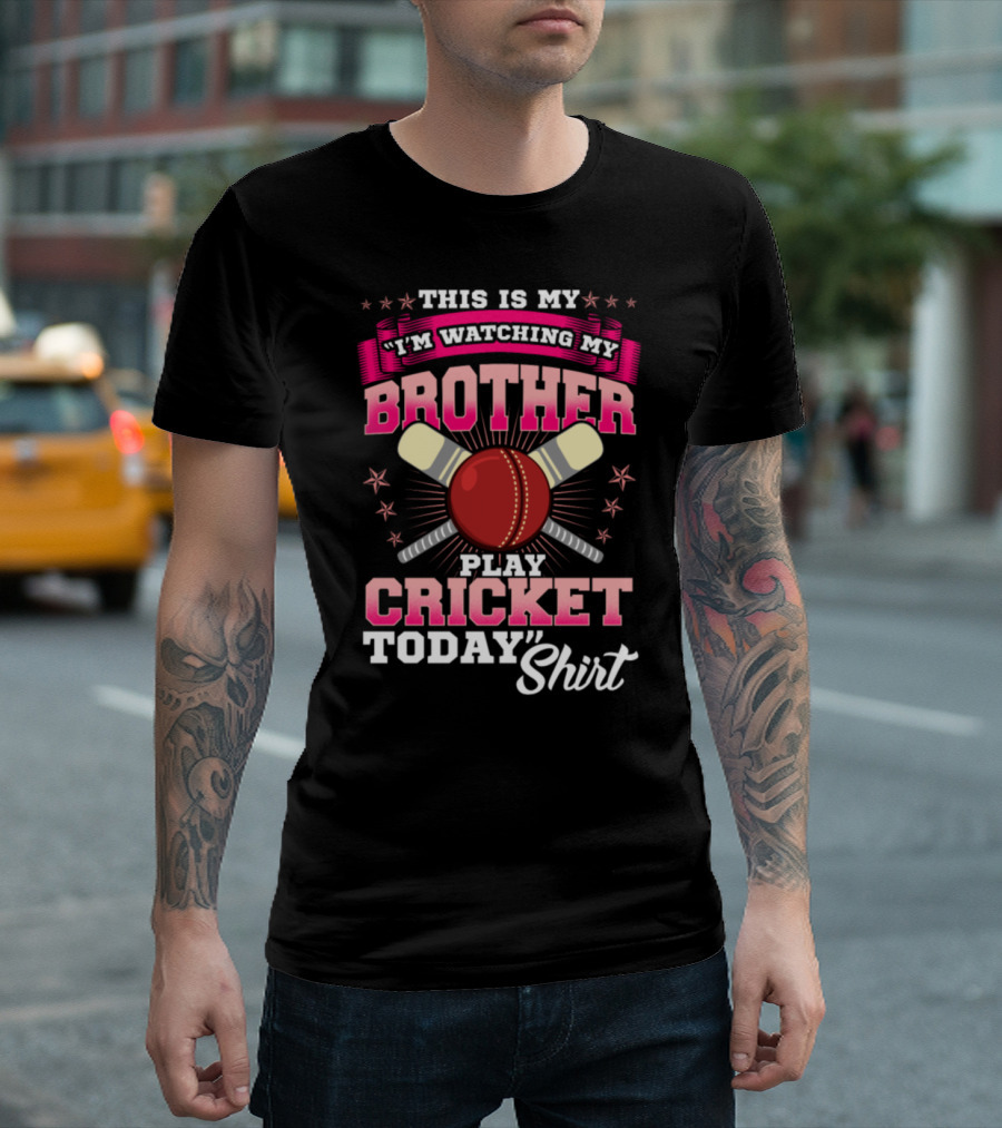 THIS IS MY I'M WATCHING MY BROTHER PLAY CRICKET TODAY T-Shirt