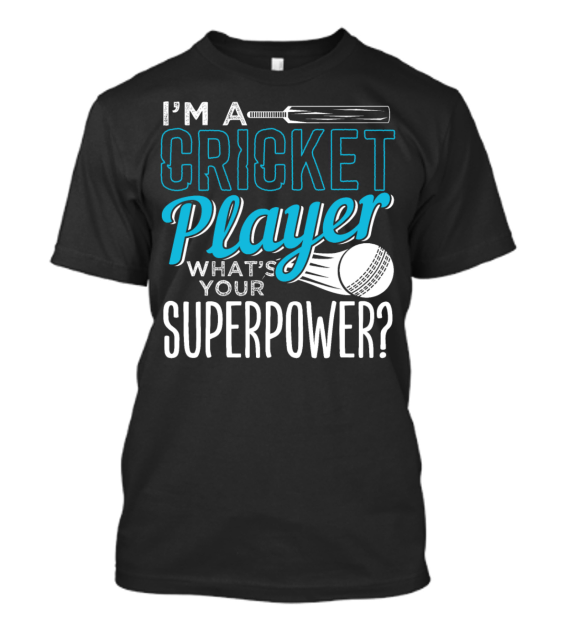 I'm A Cricket Player What's Your Superpower T-Shirt