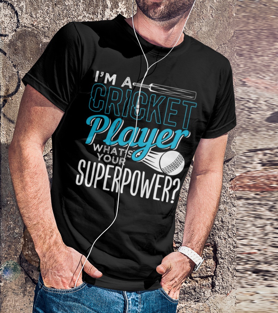 I'm A Cricket Player What's Your Superpower T-Shirt