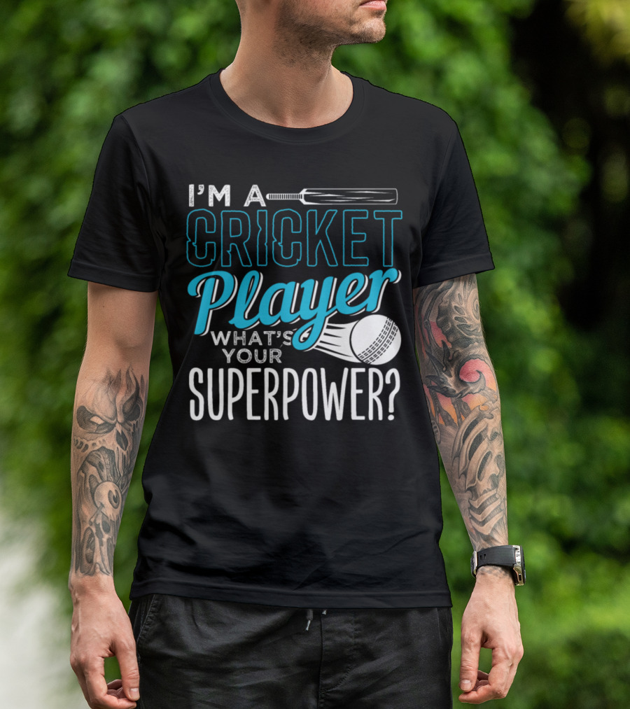 I'm A Cricket Player What's Your Superpower T-Shirt