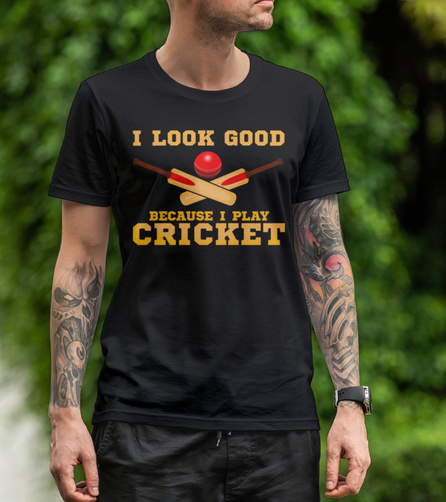 I Look Good Because I Play Cricket Bat Ball T-Shirt