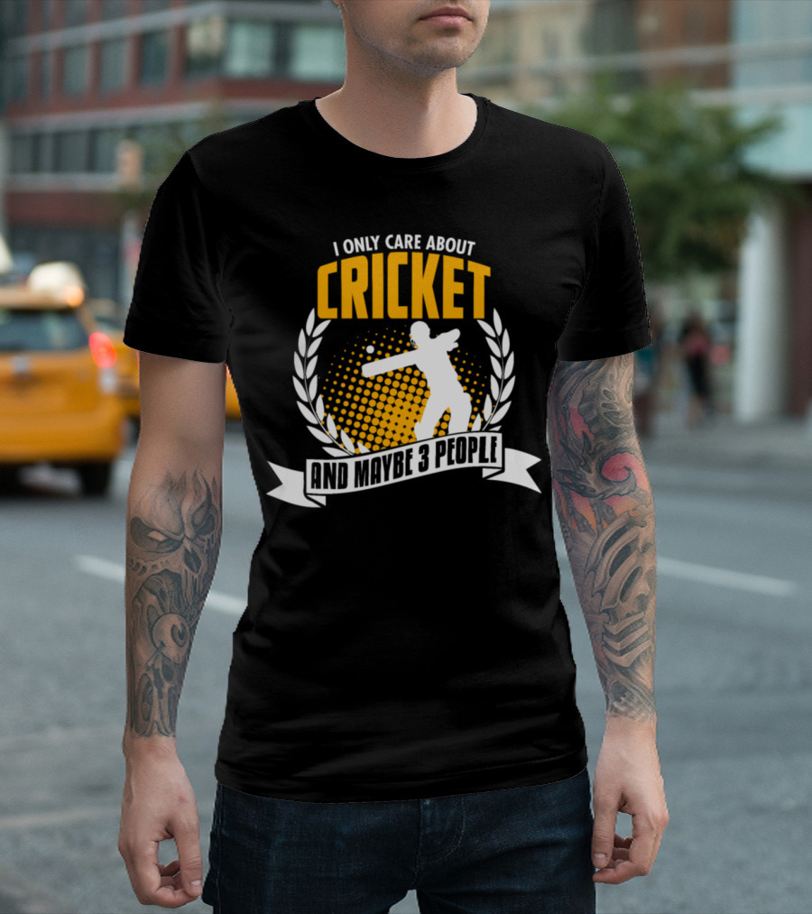 I Only Care About Cricket And Maybe 3 People T-Shirt