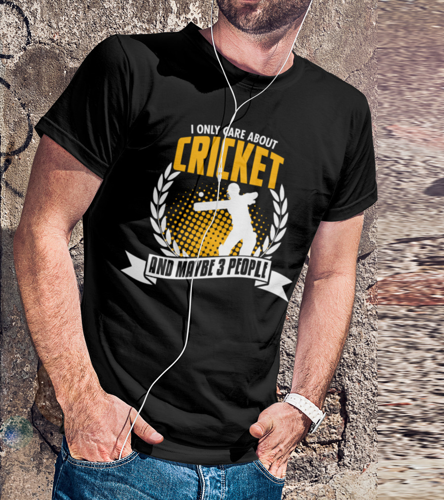 I Only Care About Cricket And Maybe 3 People T-Shirt