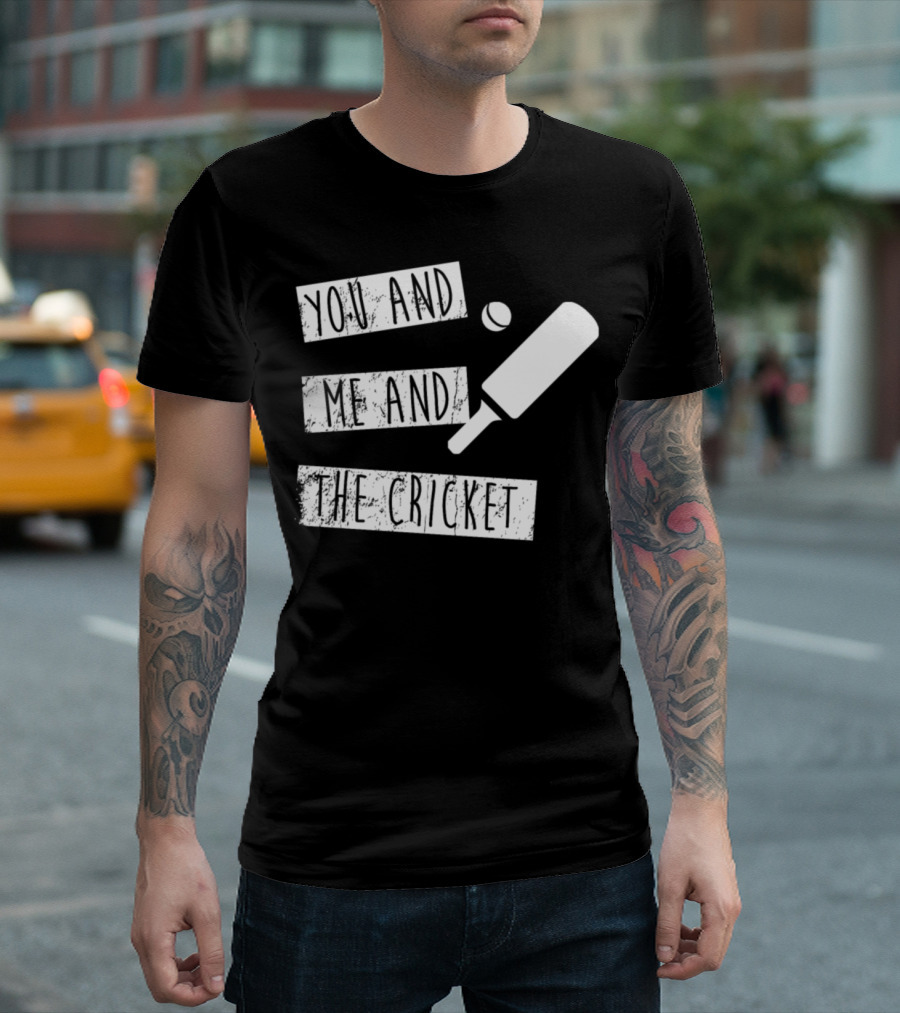 You And Me And The Cricket Bat And Ball T-Shirt