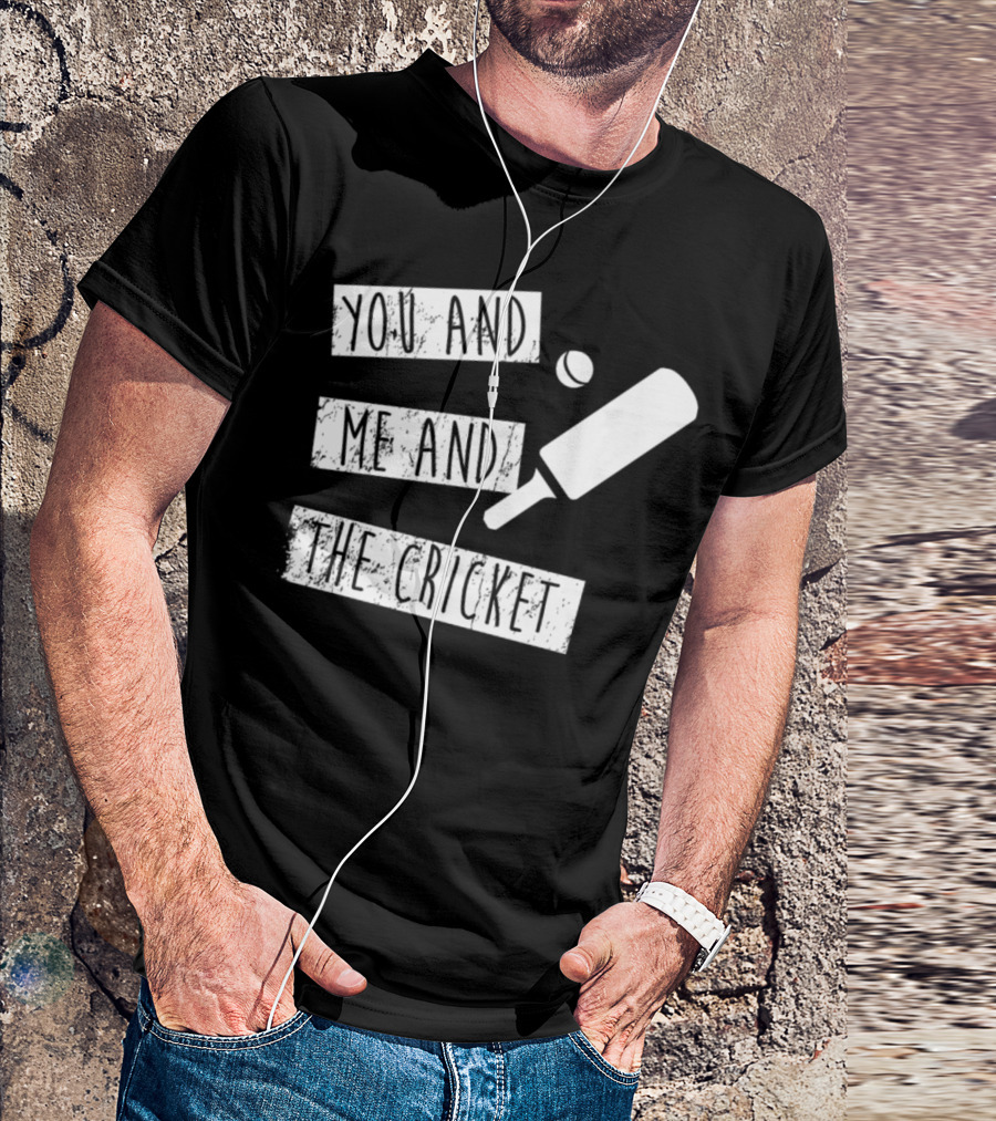 You And Me And The Cricket Bat And Ball T-Shirt