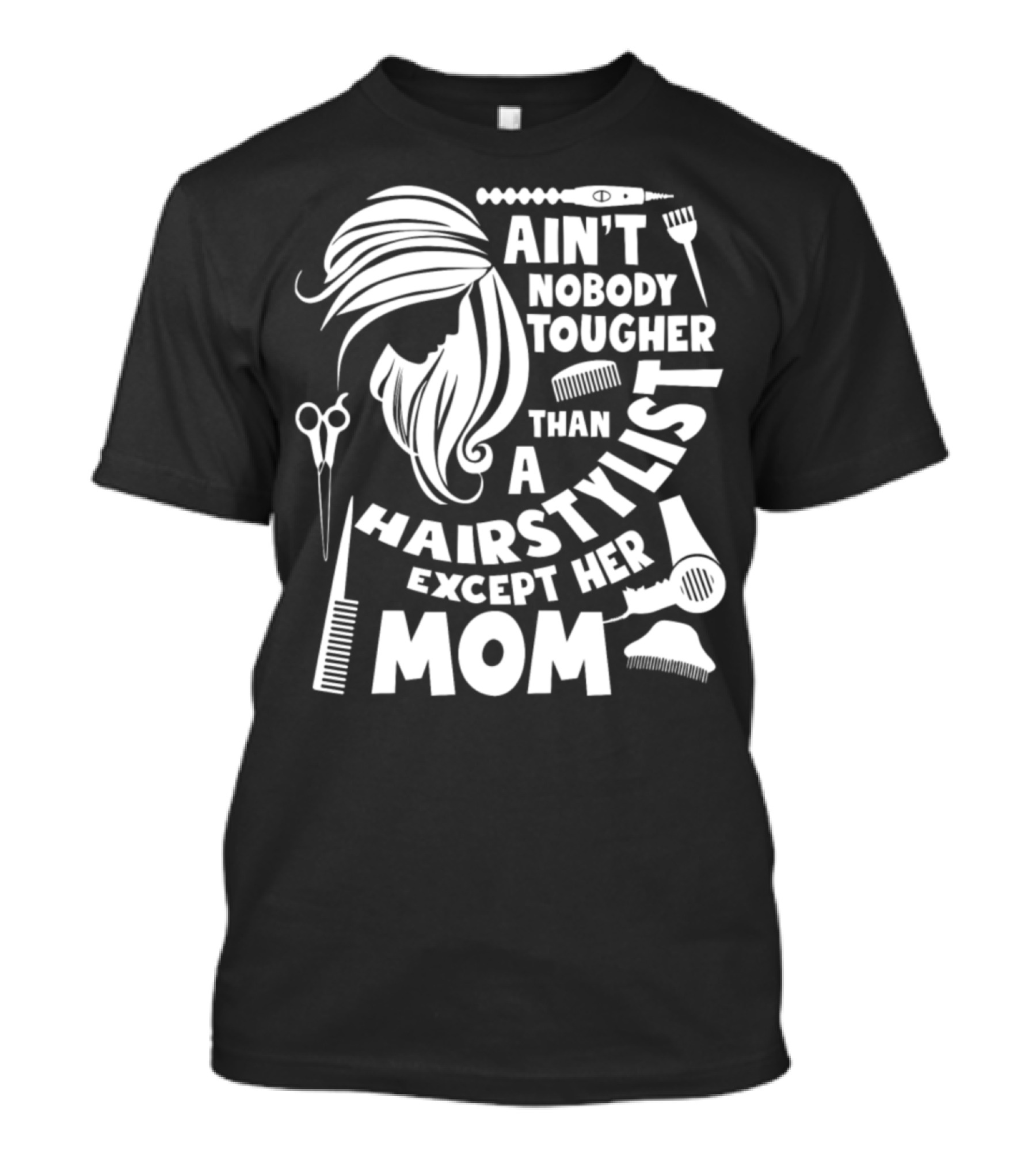 Ain't Nobody Tougher Than A Hairstylist Except Her Mom T-Shirt