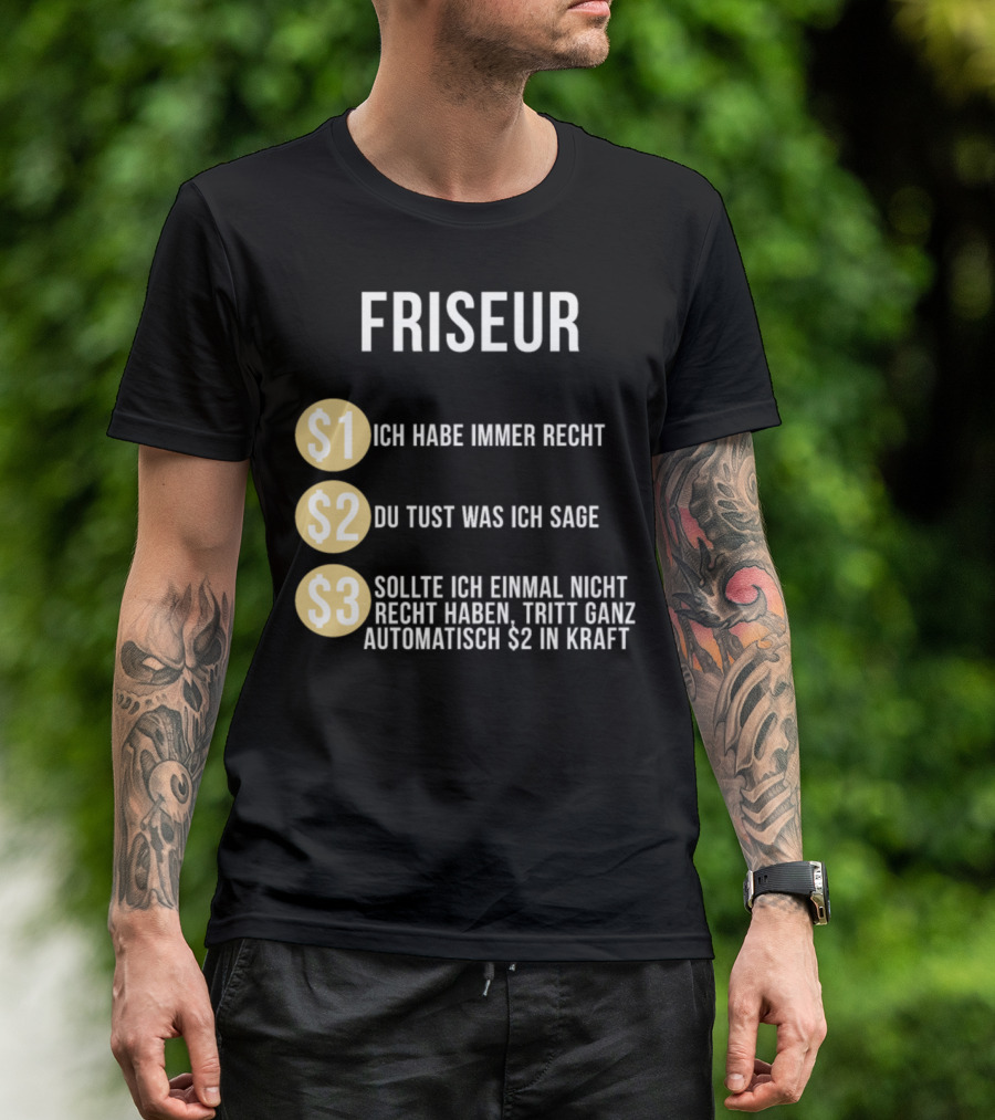 FRISEUR Ich Habe Immer Recht Du Tust Was Ich Sage Sollte Ich Einmal Nicht Recht Haben Tritt Ganz Automatisch $2 In Kraft T-Shirt