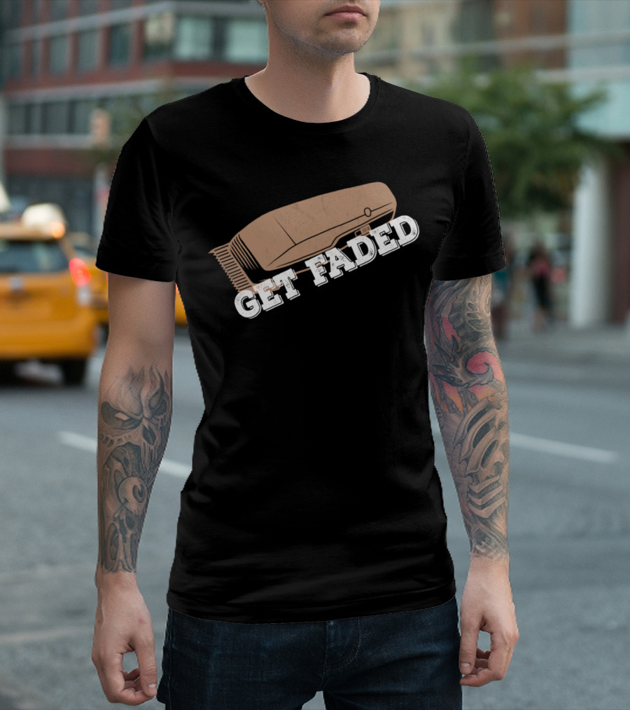 Get Faded Barber Hair Stylist Hairdresser Funny Shop T-Shirt
