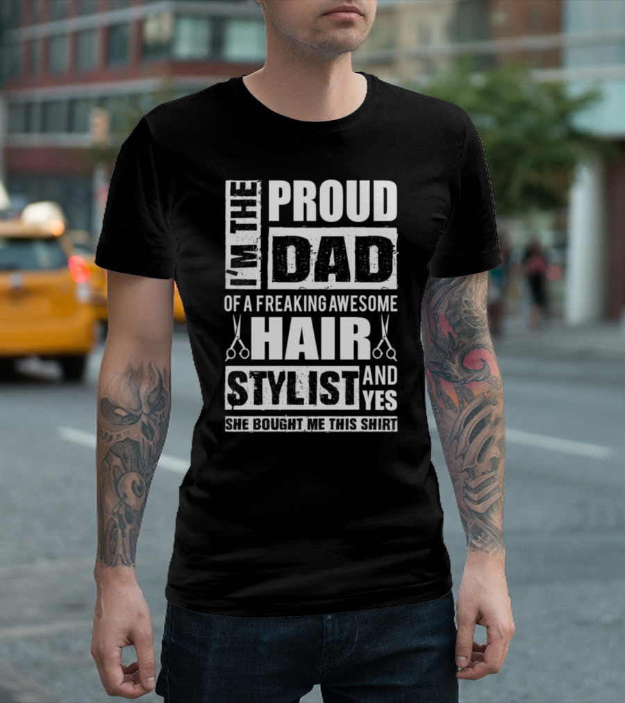 I'm the Proud Dad of a Freaking Awesome Hair Stylist T-Shirt