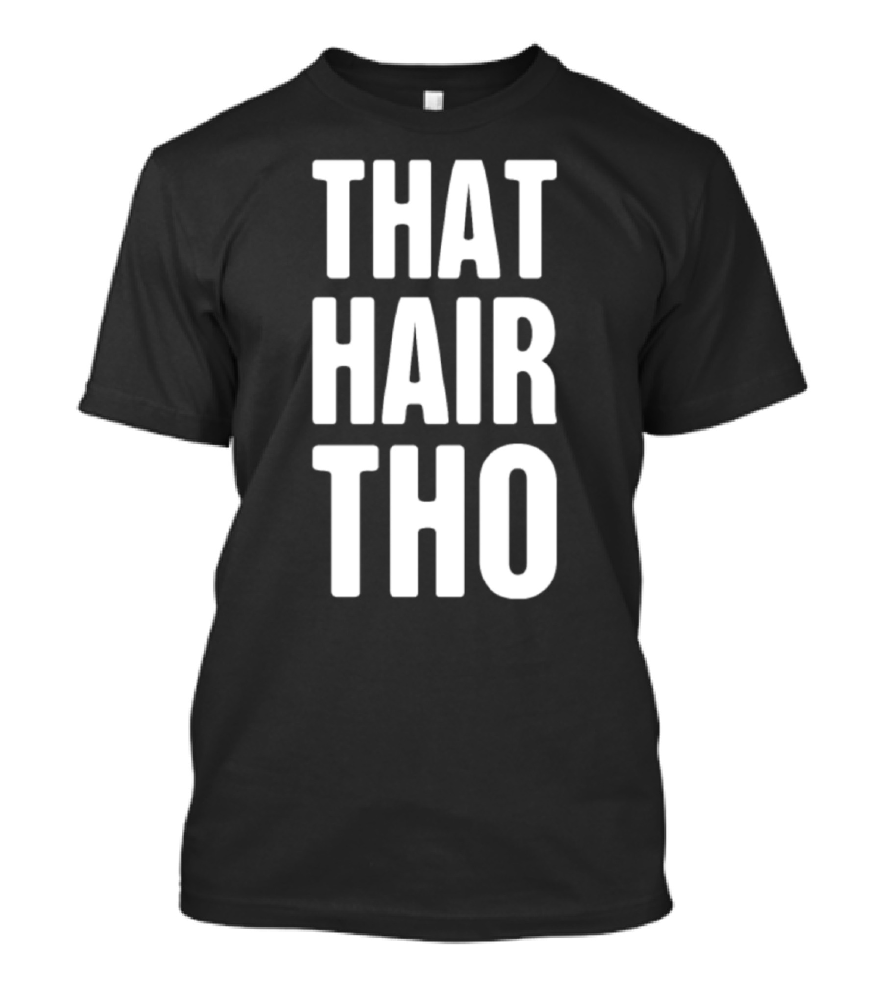 Funny Hair Stylist That Hair Tho T-Shirt