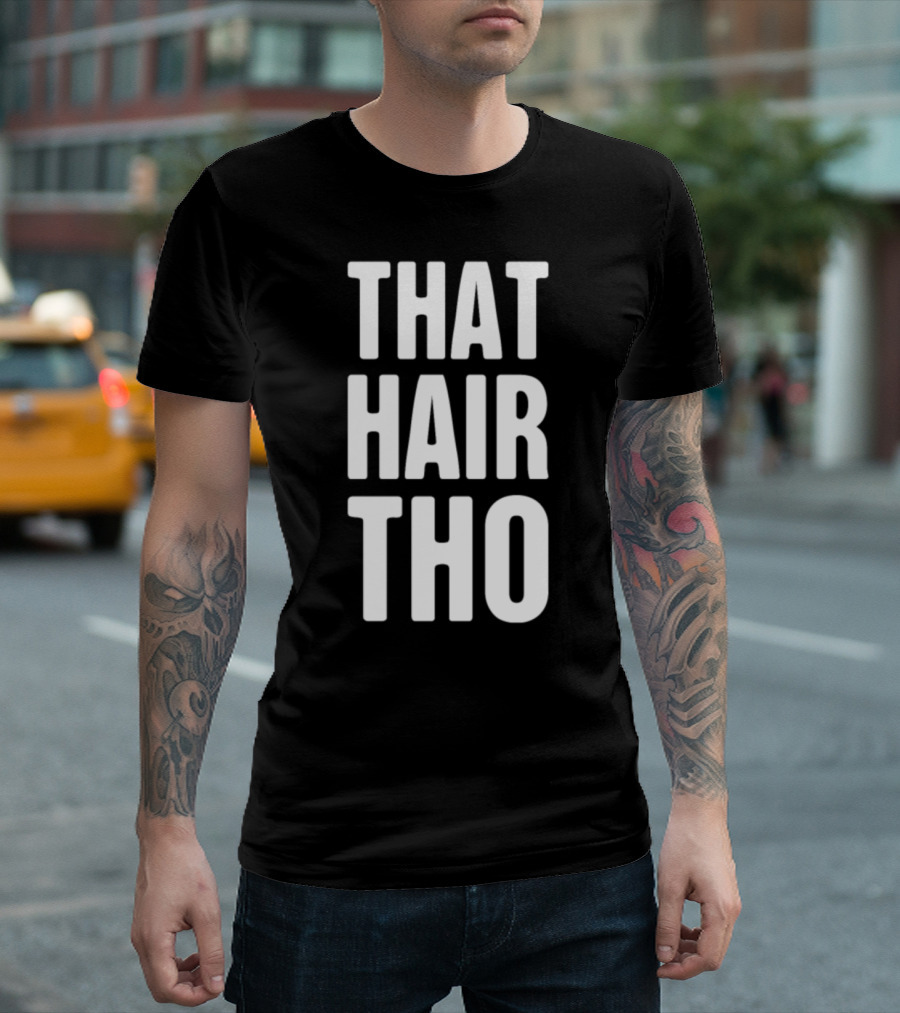 Funny Hair Stylist That Hair Tho T-Shirt