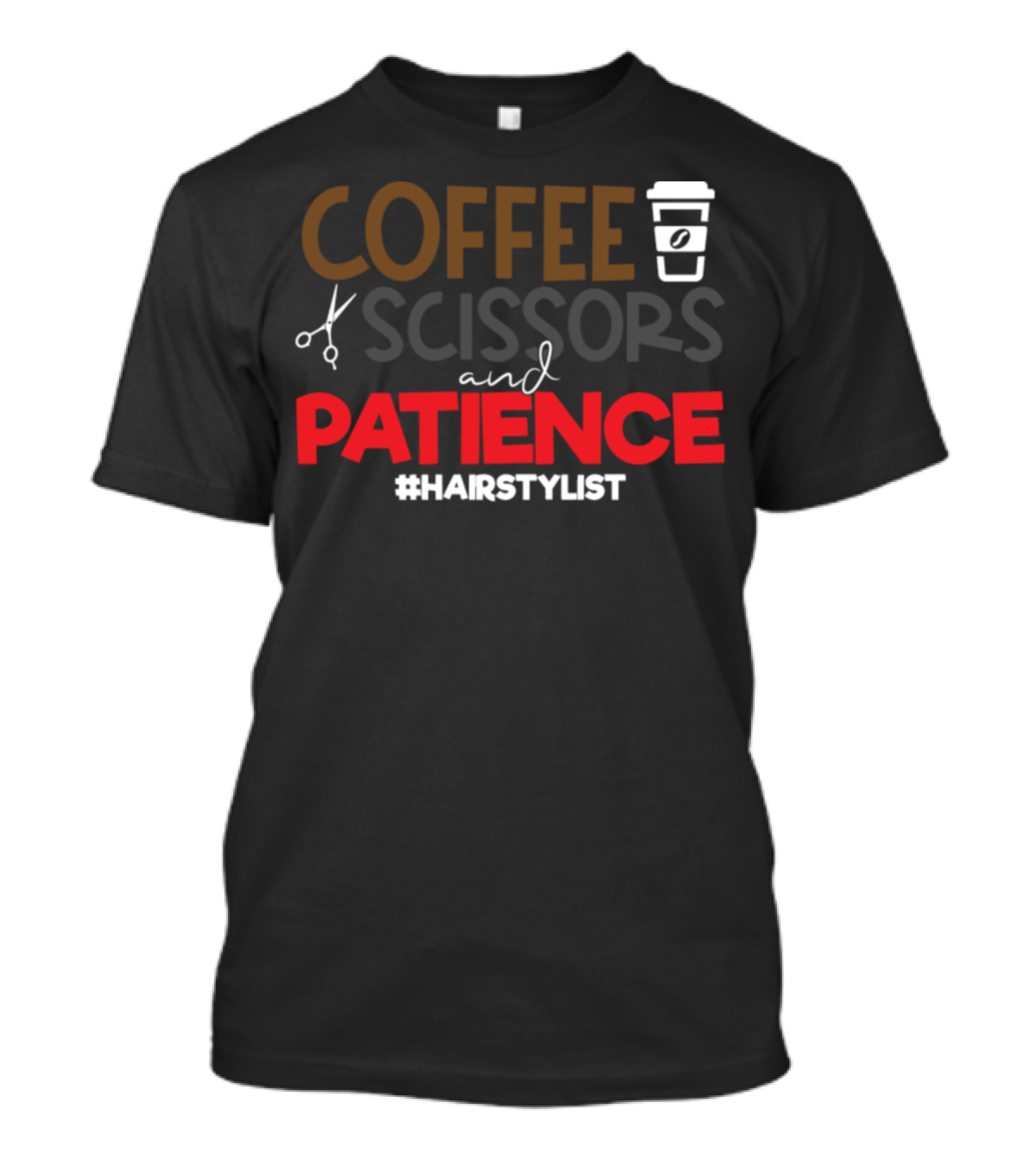 COFFEE SCISSORS PATIENCE #HAIRSTYLIST T-Shirt