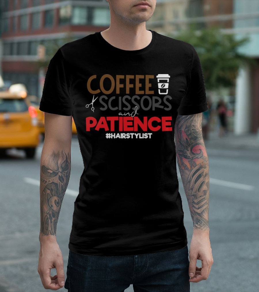 COFFEE SCISSORS PATIENCE #HAIRSTYLIST T-Shirt