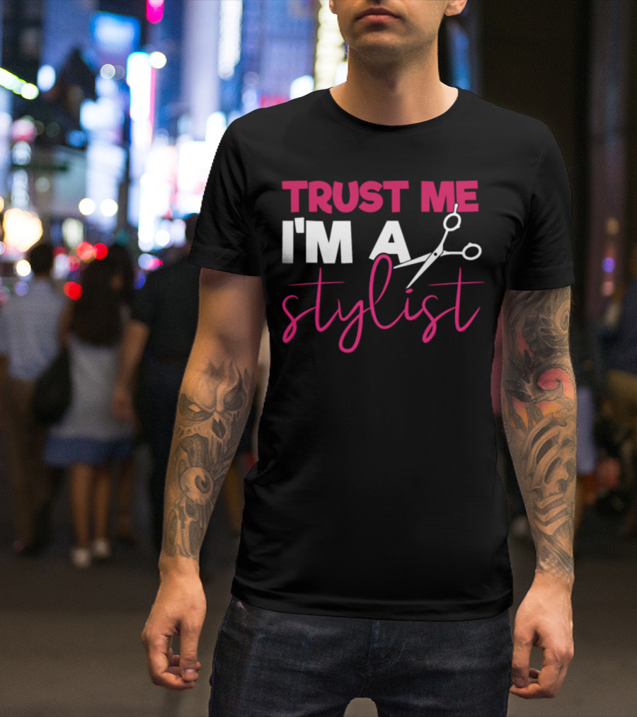 Trust Me I'm A Stylist Funny Stylist Quotes With Scissors T-Shirt