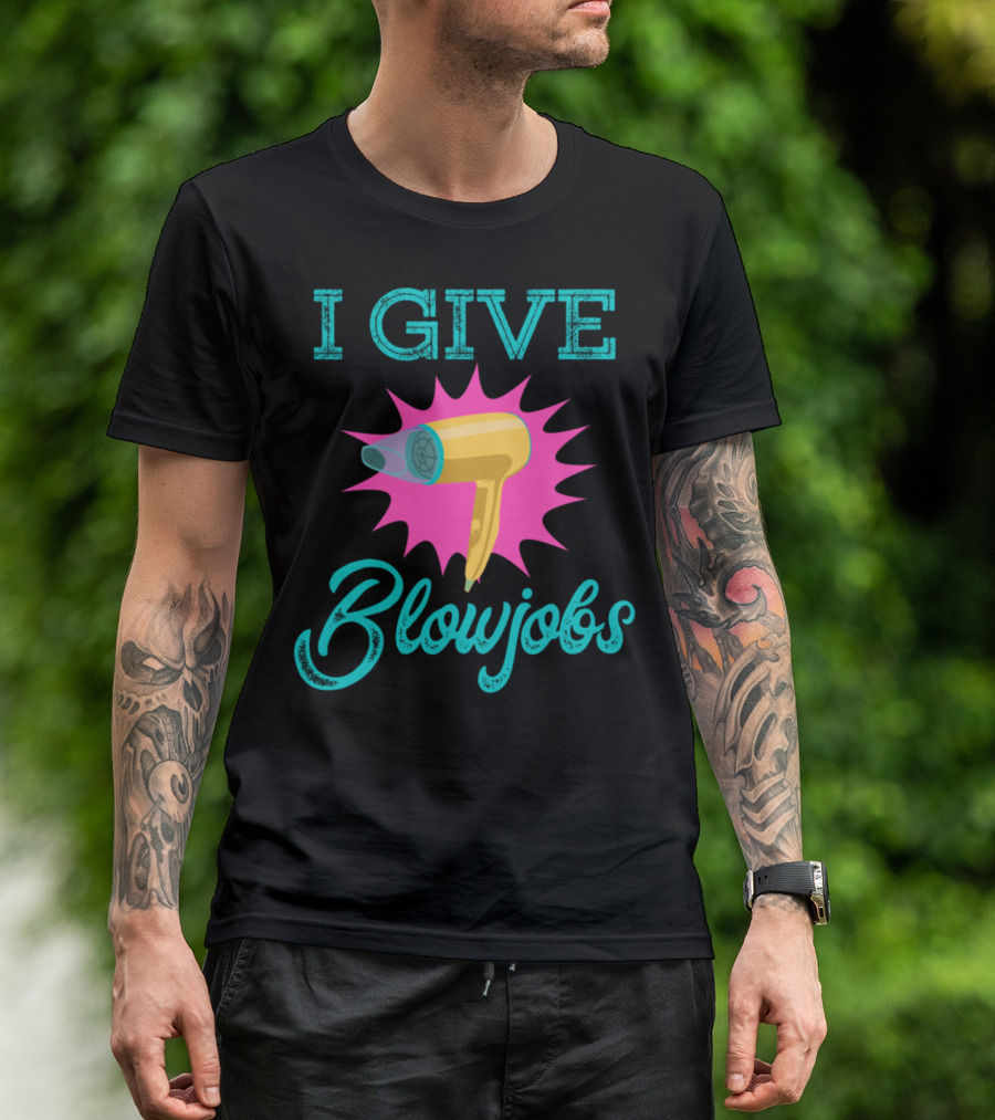 I Give Blowjobs Hairdresser Heartbeat Blower T-Shirt
