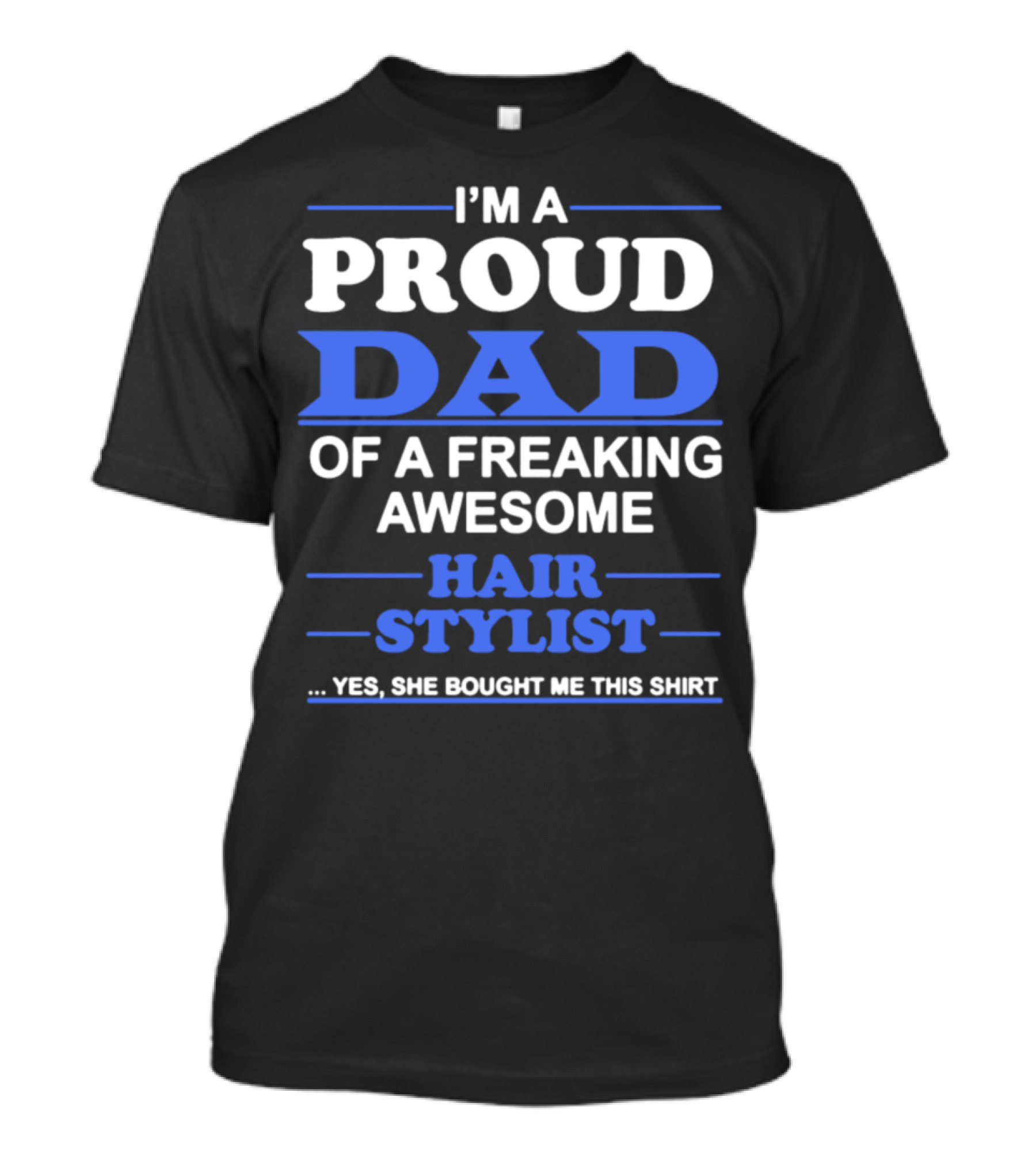 I'm A Proud Dad Of A Freaking Awesome Hair Stylist T-Shirt
