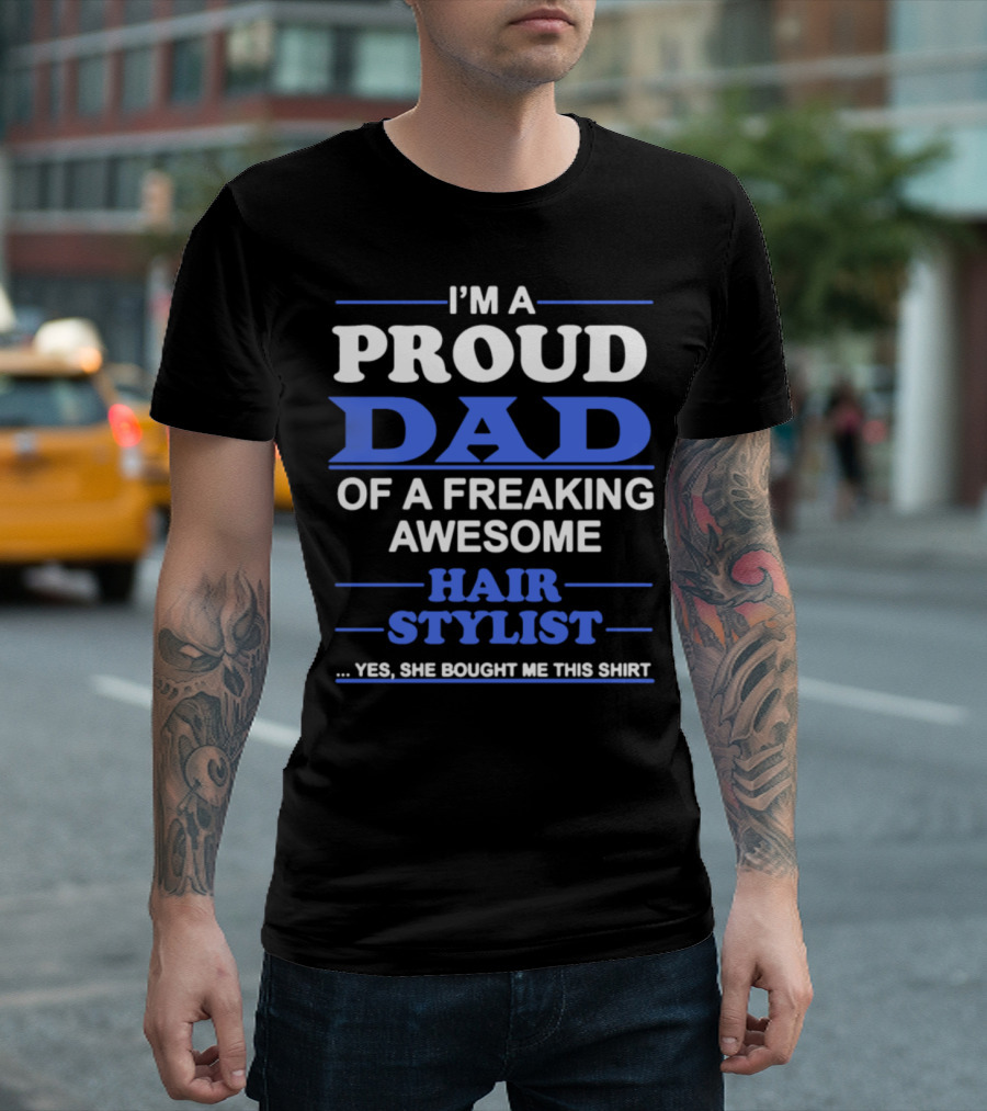 I'm A Proud Dad Of A Freaking Awesome Hair Stylist T-Shirt