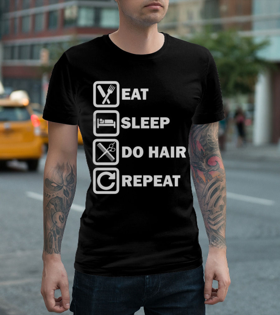 Eat Sleep Do Hair Repeat Hair Stylist Daily Routine Simple For Hair T-Shirt