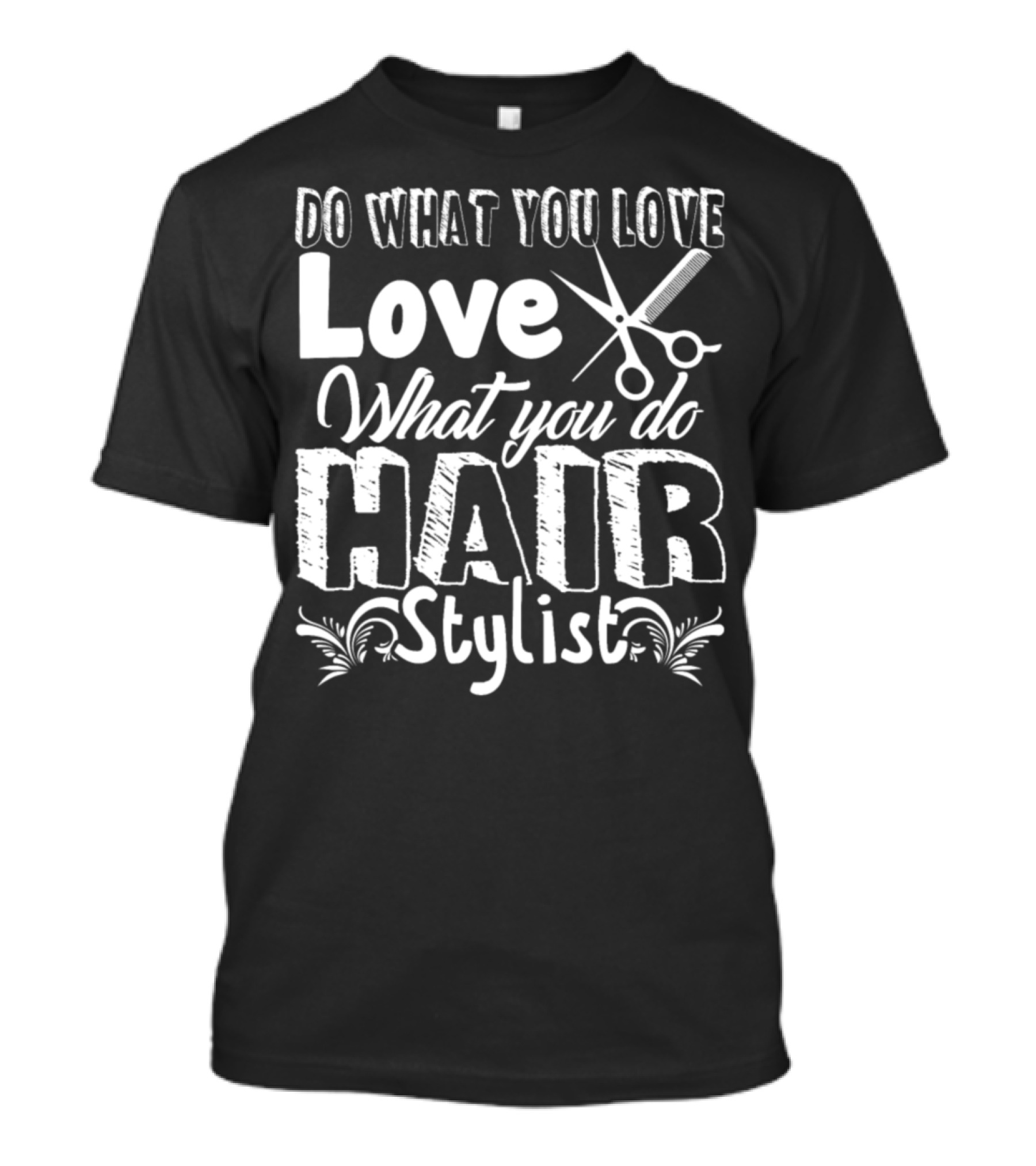 Do What You Love Love What You Do Hair Stylist T-Shirt
